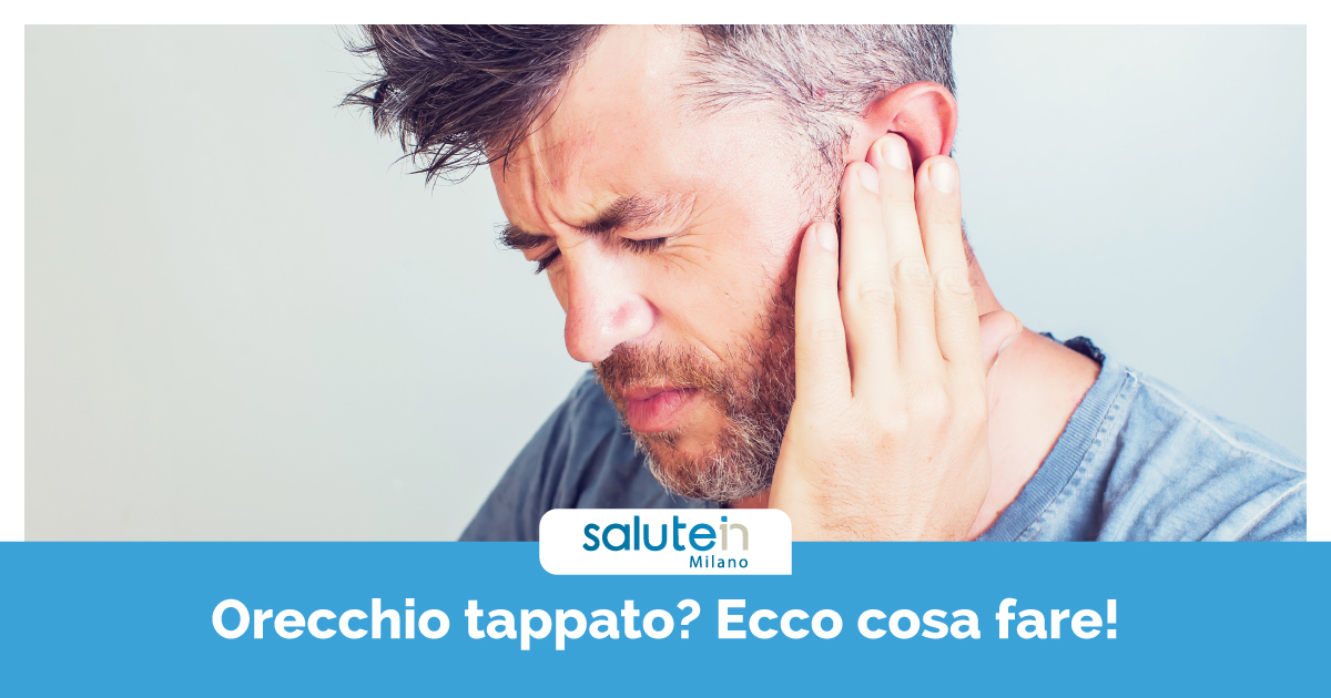 Cosa fare se ho l’orecchio tappato? - SaluteIN Milano